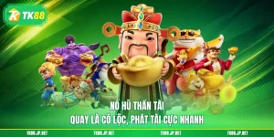 Nổ Hũ Thần Tài - Quay Là Có Lộc, Phát Tài Cực Nhanh