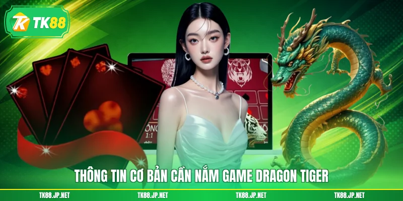 Thông tin cơ bản cần nắm game Dragon Tiger