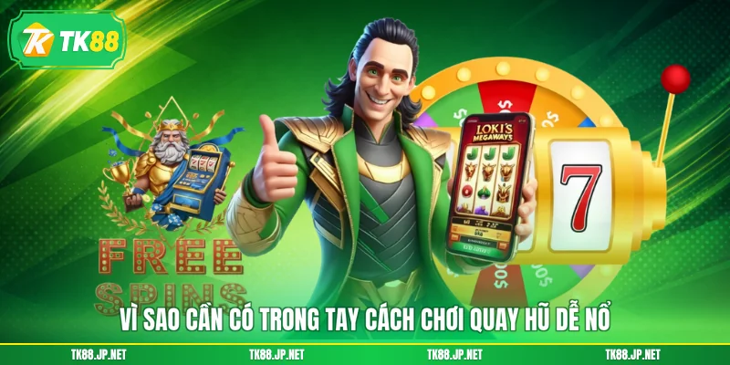 Vì sao cần có trong tay cách chơi quay hũ dễ nổ