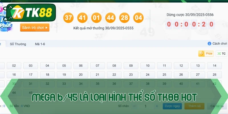 Mega 6/45 là loại hình hot trên xổ số TK88