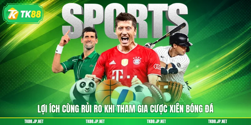 Lợi ích cùng rủi ro khi tham gia cược xiên bóng đá