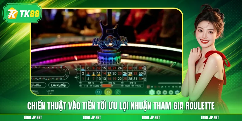 Chiến thuật vào tiền tối ưu lợi nhuận tham gia Roulette