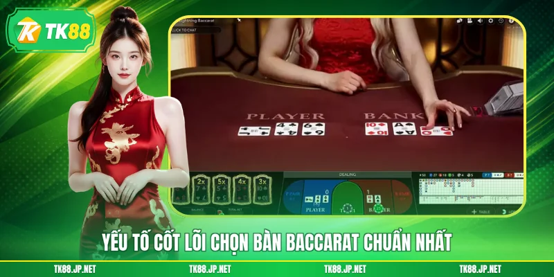 Yếu tố cốt lõi chọn bàn Baccarat chuẩn nhất